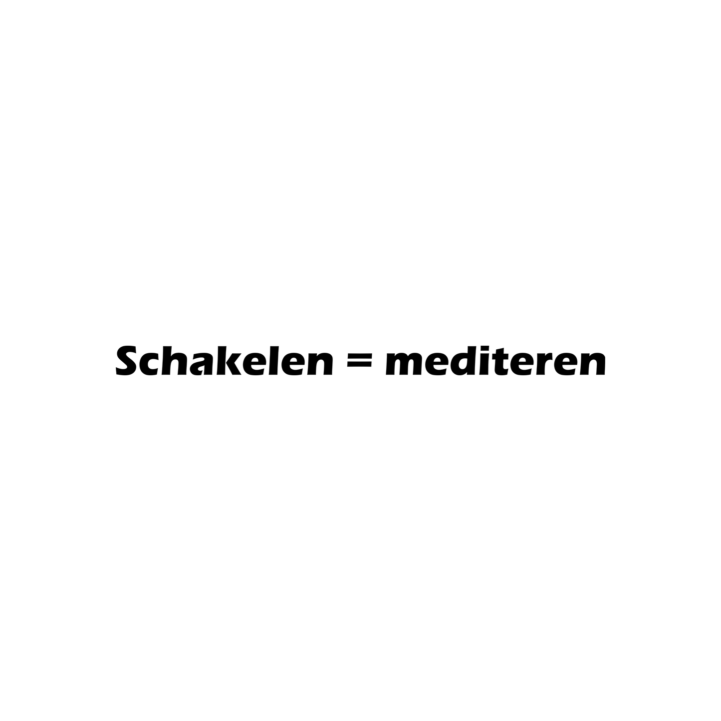 Schakelen = mediteren