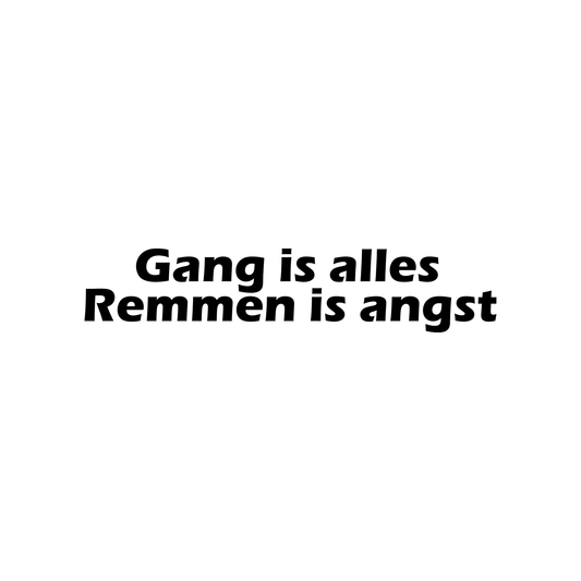 Gang is alles Remmen is angst v2