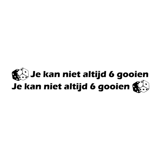Je kan niet altijd 6 gooien zijraam sticker