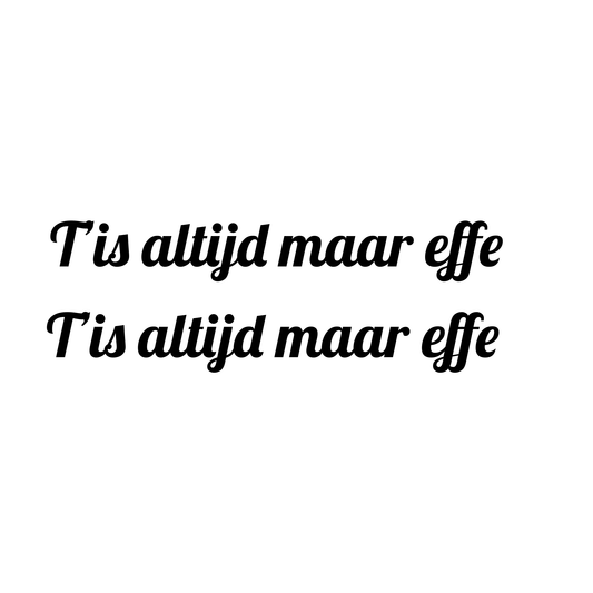 'T is altijd maar effe zijraam sticker